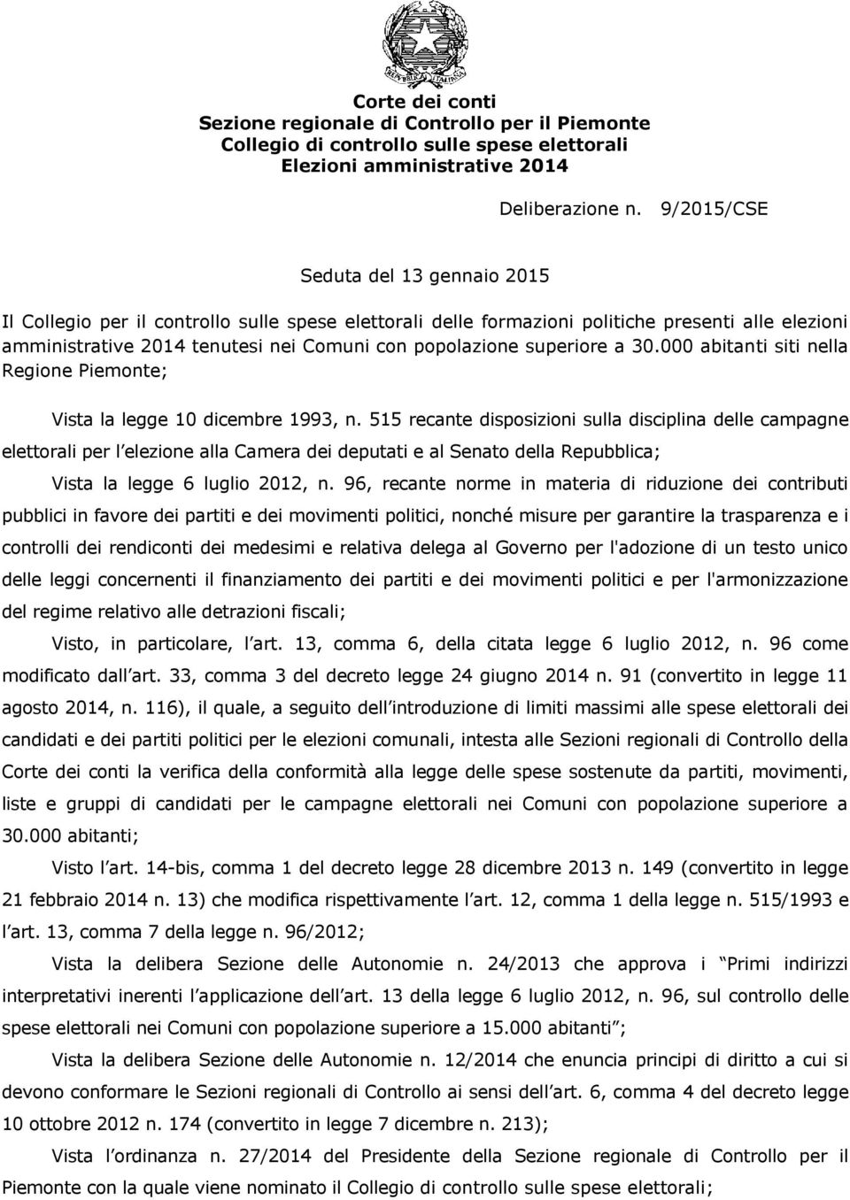superiore a 30.000 abitanti siti nella Regione Piemonte; Vista la legge 10 dicembre 1993, n.