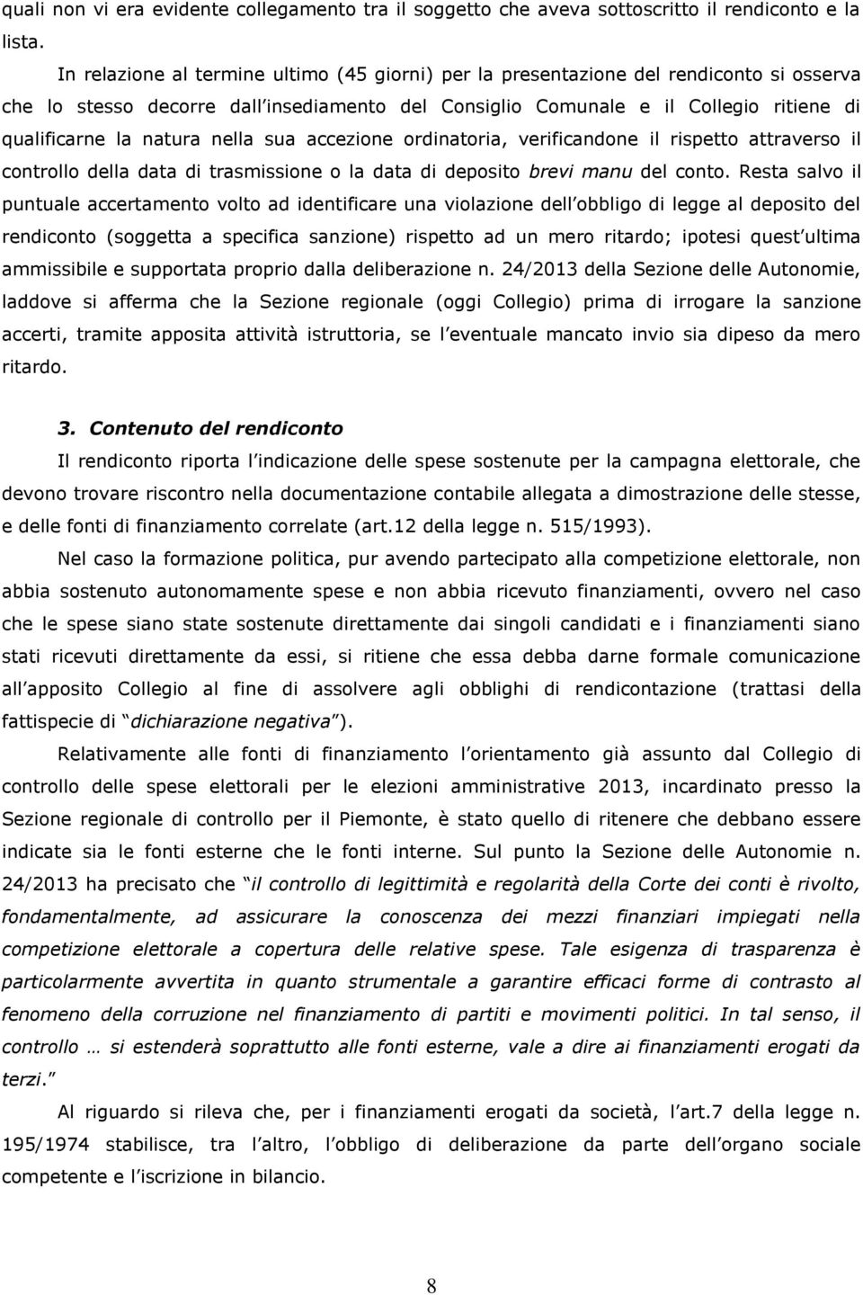 natura nella sua accezione ordinatoria, verificandone il rispetto attraverso il controllo della data di trasmissione o la data di deposito brevi manu del conto.