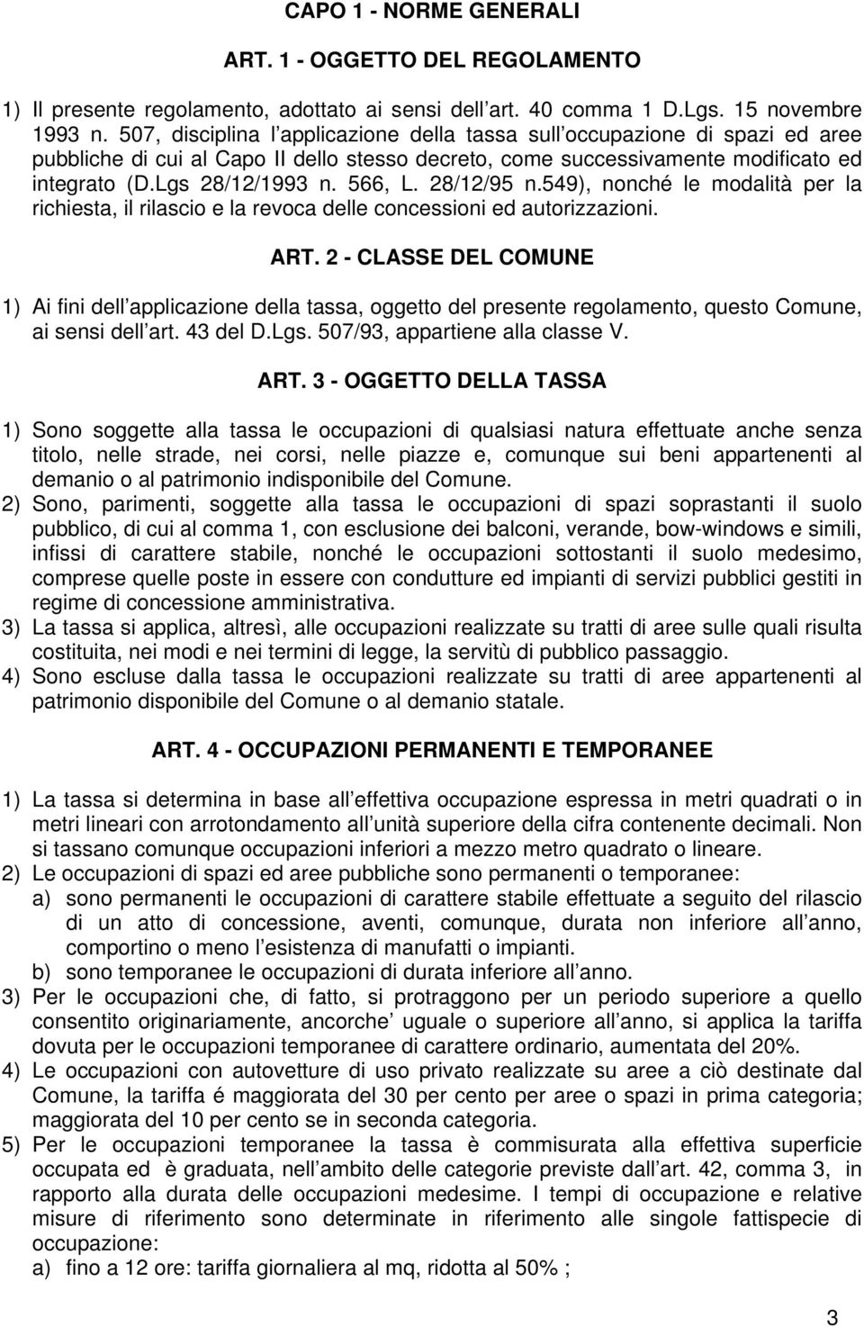 28/12/95 n.549), nonché le modalità per la richiesta, il rilascio e la revoca delle concessioni ed autorizzazioni. ART.