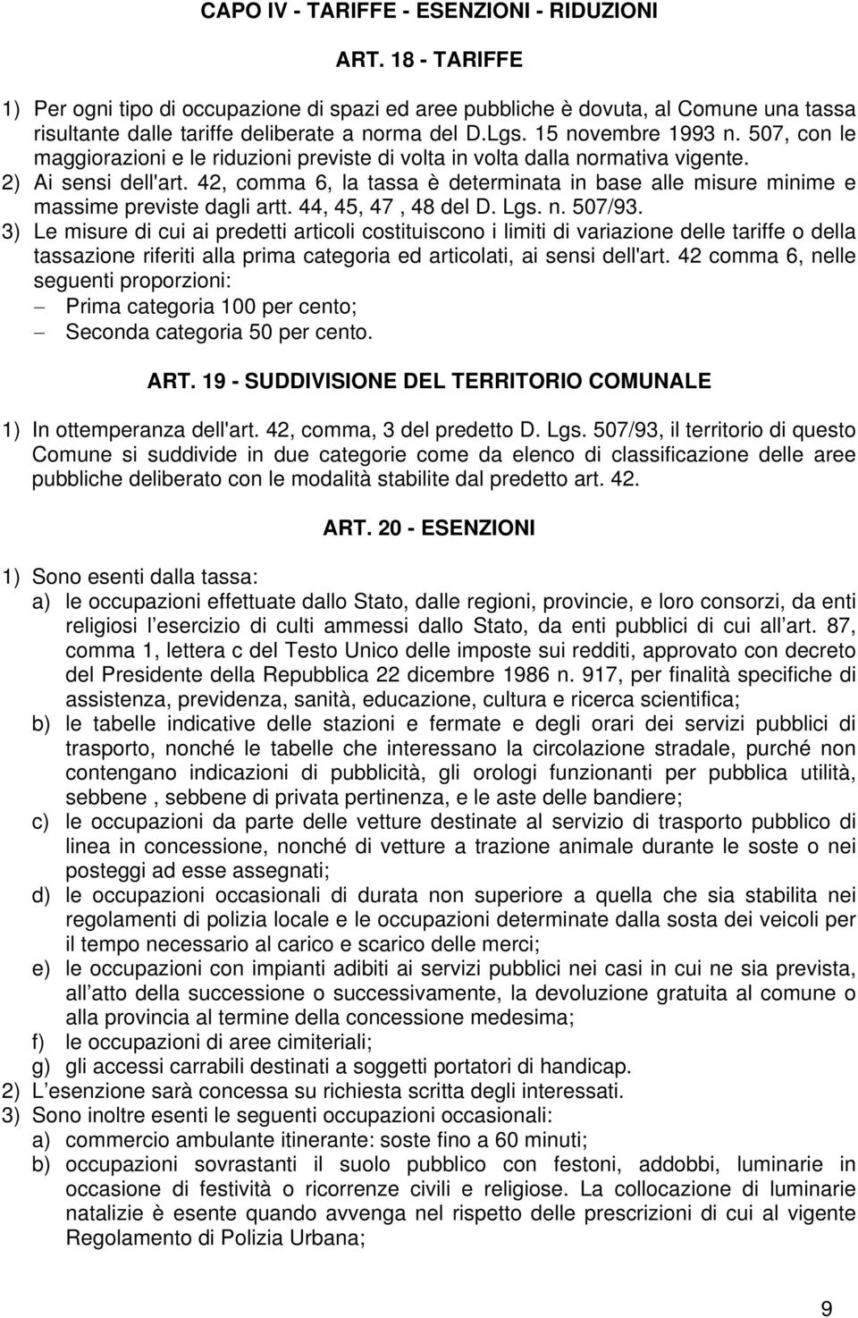 42, comma 6, la tassa è determinata in base alle misure minime e massime previste dagli artt. 44, 45, 47, 48 del D. Lgs. n. 507/93.