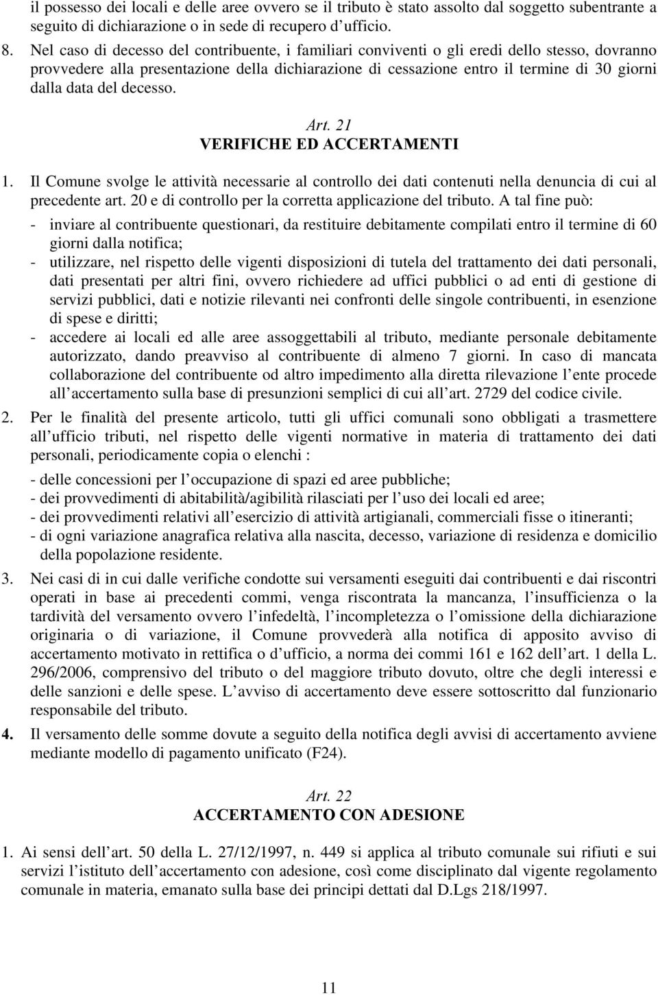 data del decesso. Art. 21 VERIFICHE ED ACCERTAMENTI 1. Il Comune svolge le attività necessarie al controllo dei dati contenuti nella denuncia di cui al precedente art.