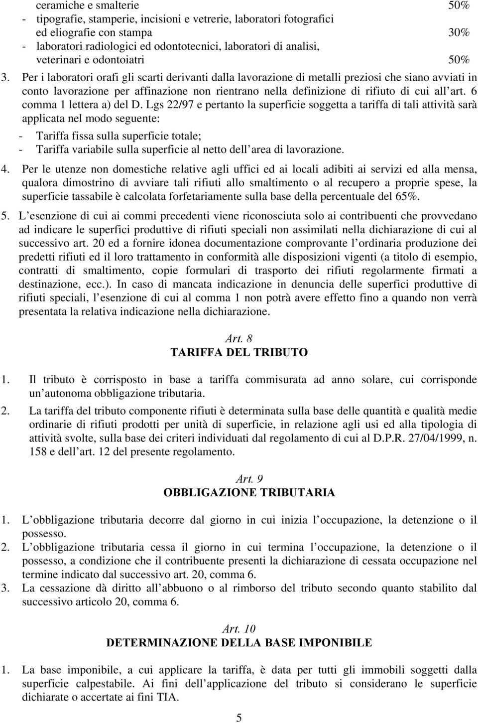 Per i laboratori orafi gli scarti derivanti dalla lavorazione di metalli preziosi che siano avviati in conto lavorazione per affinazione non rientrano nella definizione di rifiuto di cui all art.