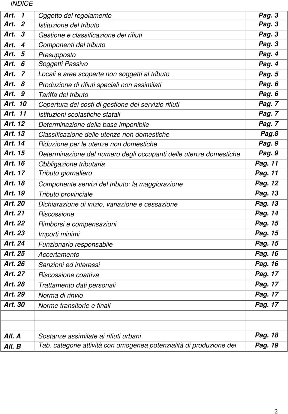 9 Tariffa del tributo Pag. 6 Art. 10 Copertura dei costi di gestione del servizio rifiuti Pag. 7 Art. 11 Istituzioni scolastiche statali Pag. 7 Art. 12 Determinazione della base imponibile Pag. 7 Art. 13 Classificazione delle utenze non domestiche Pag.