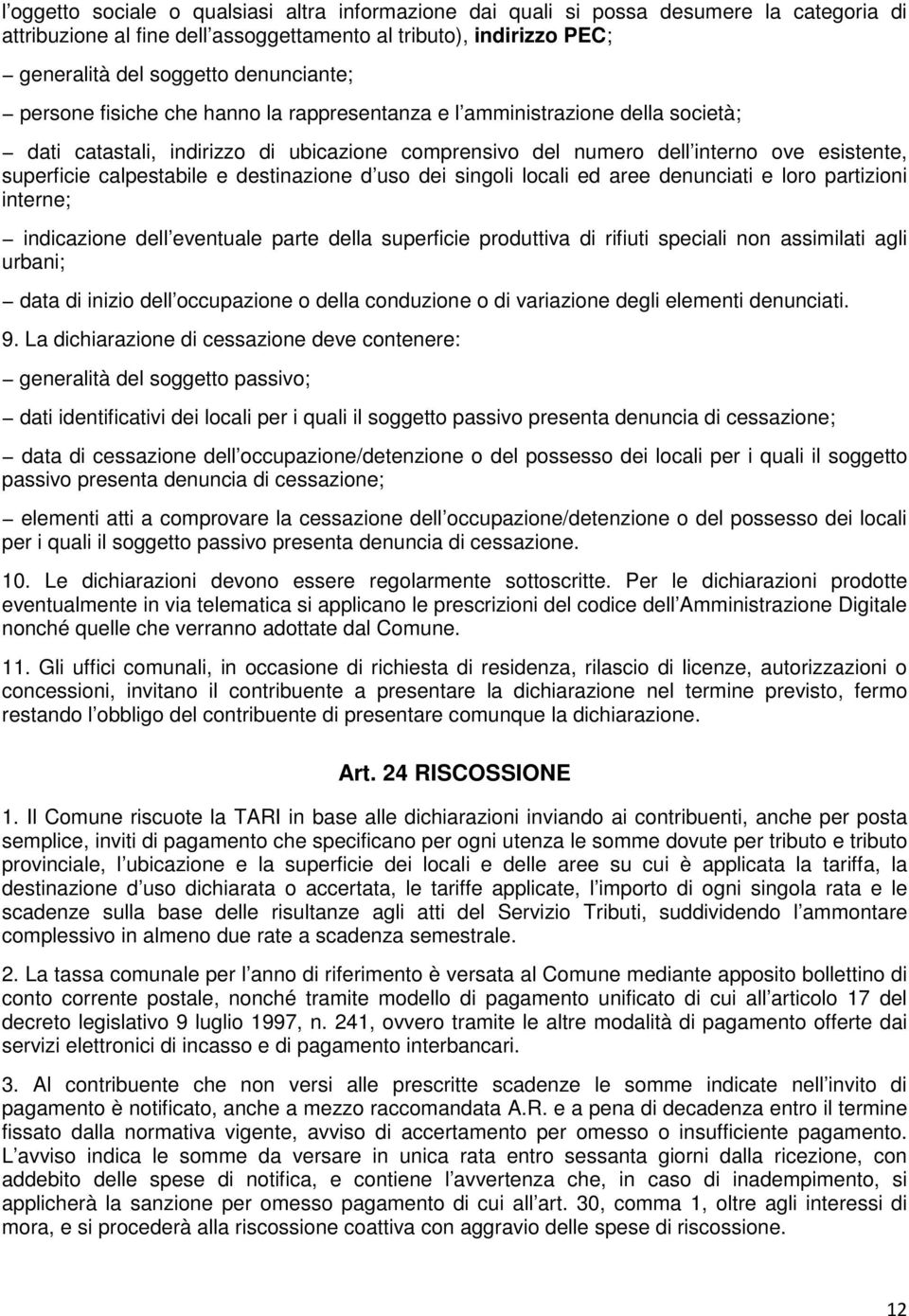 destinazione d uso dei singoli locali ed aree denunciati e loro partizioni interne; indicazione dell eventuale parte della superficie produttiva di rifiuti speciali non assimilati agli urbani; data