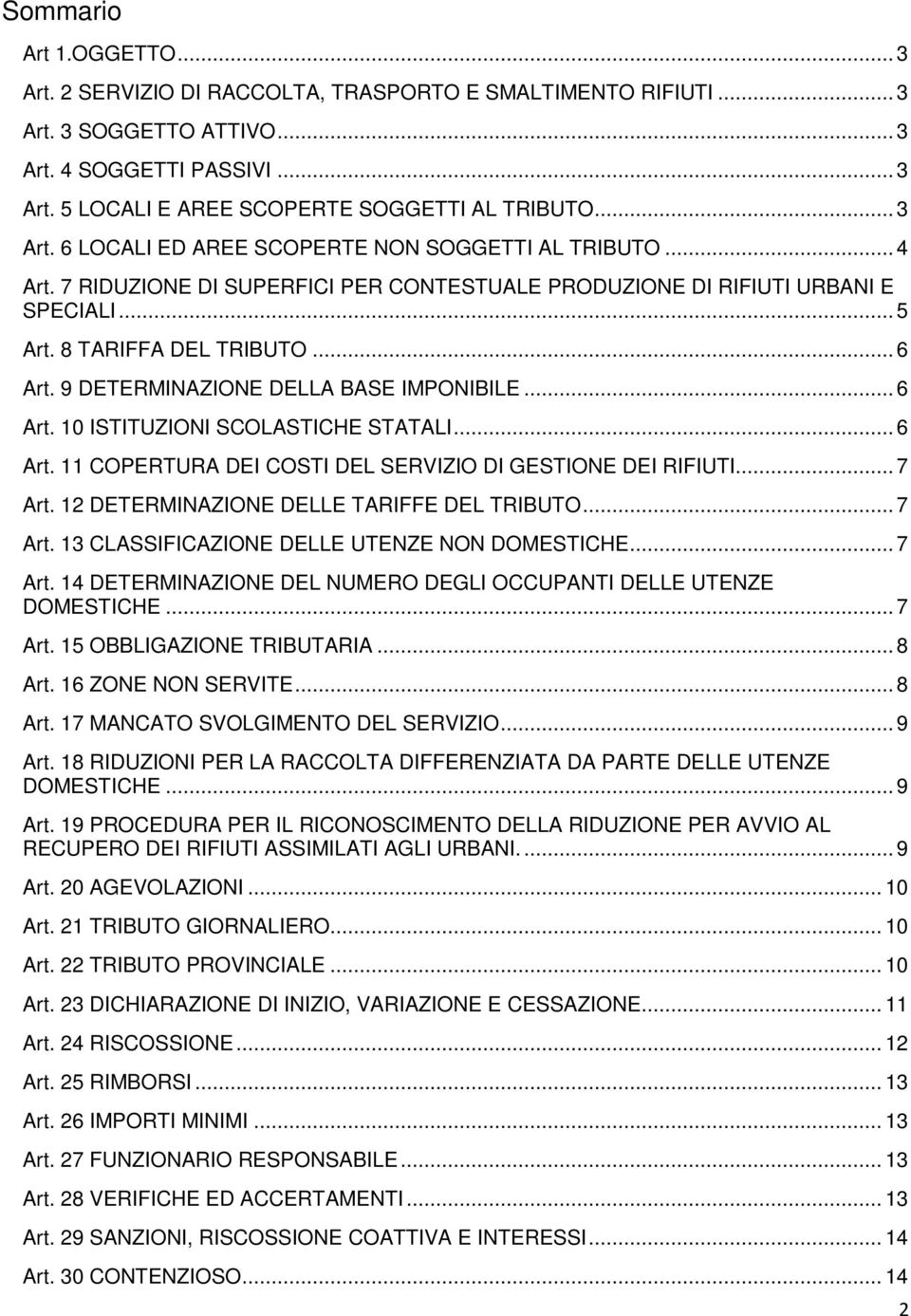 9 DETERMINAZIONE DELLA BASE IMPONIBILE... 6 Art. 10 ISTITUZIONI SCOLASTICHE STATALI... 6 Art. 11 COPERTURA DEI COSTI DEL SERVIZIO DI GESTIONE DEI RIFIUTI... 7 Art.