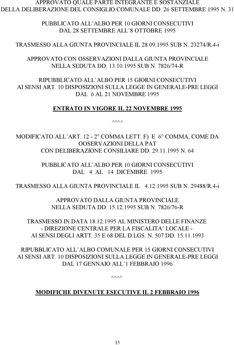 4-i APPROVATO CON OSSERVAZIONI DALLA GIUNTA PROVINCIALE NELLA SEDUTA DD. 13.10.1995 SUB N. 7826/74-R RIPUBBLICATO ALL ALBO PER 15 GIORNI CONSECUTIVI AI SENSI ART.