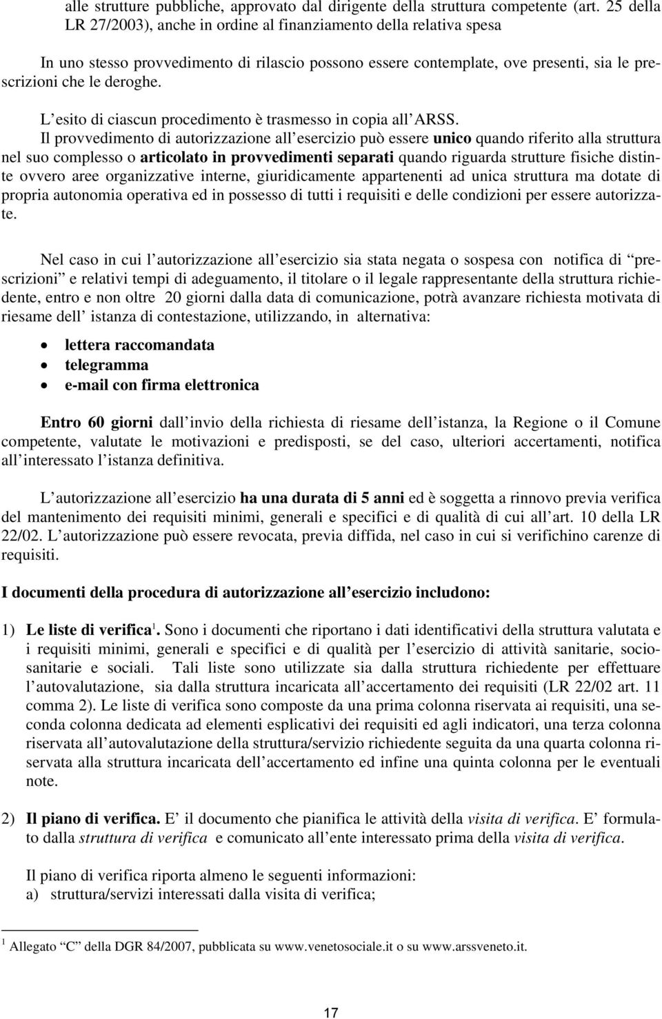 L esito di ciascun procedimento è trasmesso in copia all ARSS.