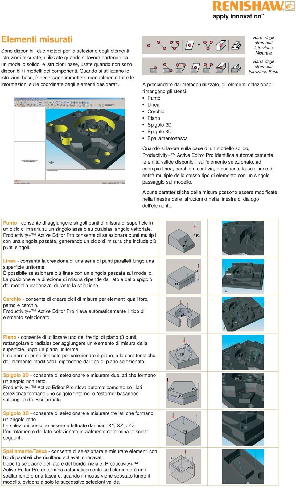 Barra degli strumenti Istruzione Misurata Barra degli strumenti Istruzione Base A prescindere dal metodo utilizzato, gli elementi selezionabili rimangono gli stessi: Punto Linea Cerchio Piano Spigolo