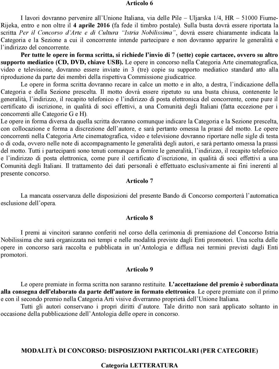 partecipare e non dovranno apparire le generalità e l indirizzo del concorrente.