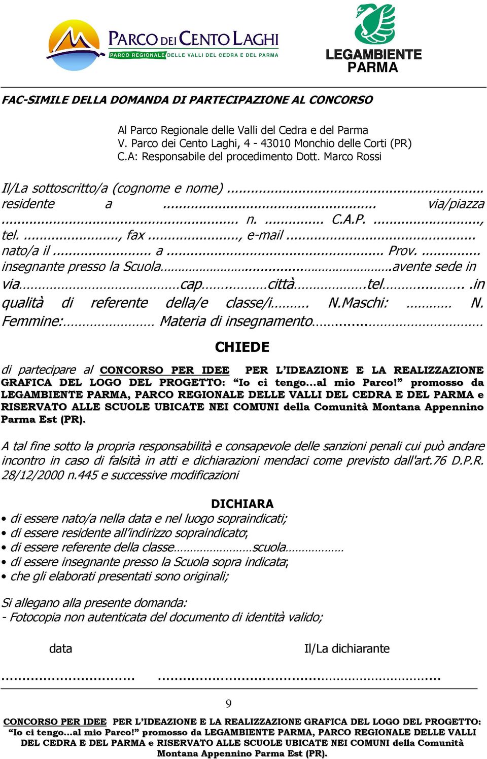 ... insegnante presso la Scuola....avente sede in via cap.. città.tel......in qualità di referente della/e classe/i. N.Maschi: N. Femmine: Materia di insegnamento.