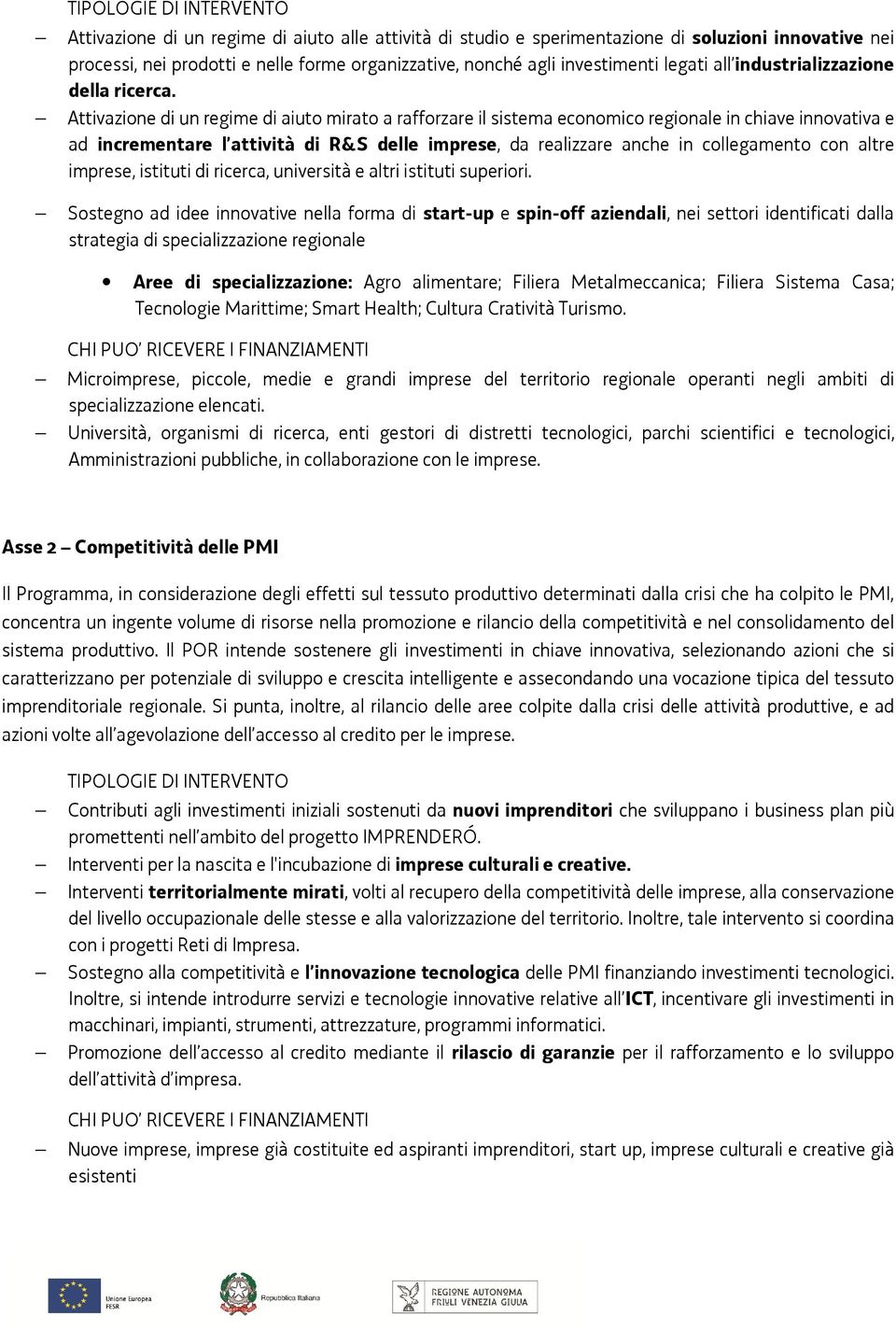 Attivazione di un regime di aiuto mirato a rafforzare il sistema economico regionale in chiave innovativa e ad incrementare l attività di R&S delle imprese, da realizzare anche in collegamento con