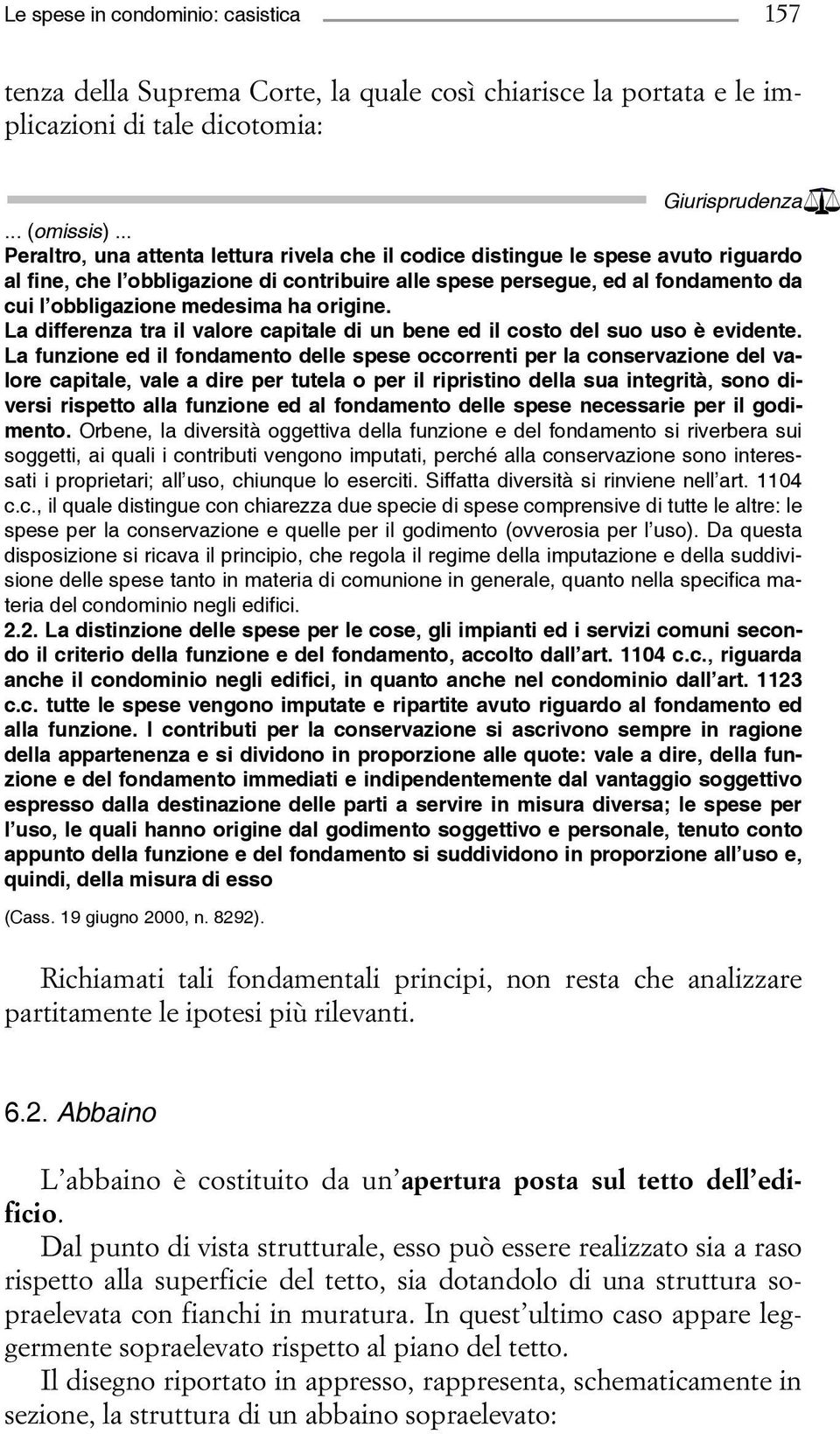 ha origine. La differenza tra il valore capitale di un bene ed il costo del suo uso è evidente.