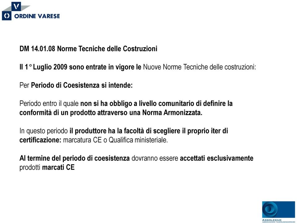 Coesistenza si intende: Periodo entro il quale non si ha obbligo a livello comunitario di definire la conformità di un prodotto