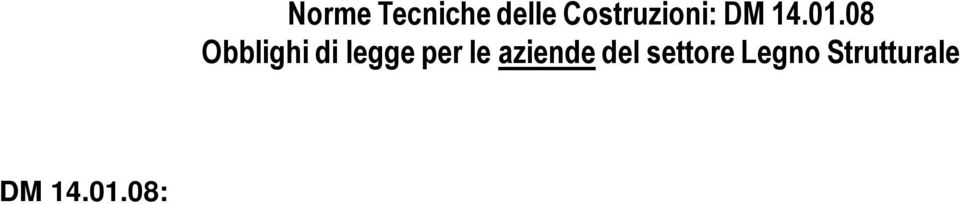 08: Si definisce Produttore il soggetto legalmente responsabile della classificazione secondo la resistenza meccanica del materiale o del prodotto a base di legno. CIRCOLARE ESPLICATIVA 2.