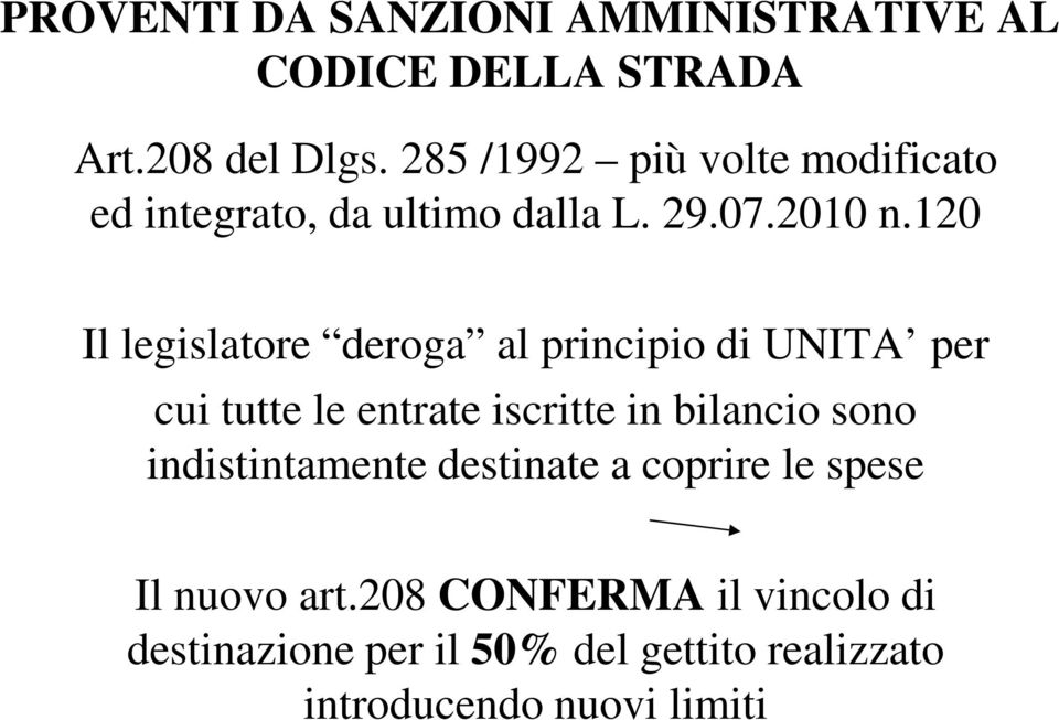 120 Il legislatore deroga al principio di UNITA per cui tutte le entrate iscritte in bilancio sono