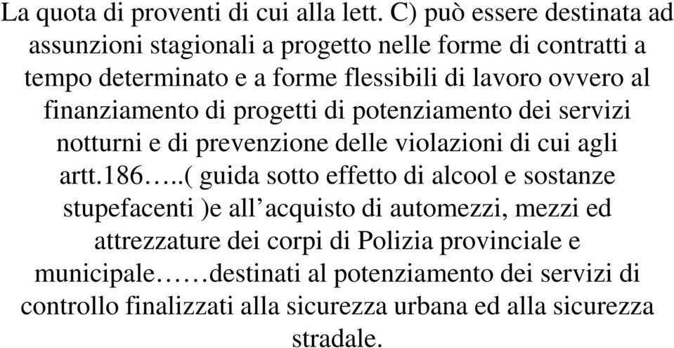 al finanziamento di progetti di potenziamento dei servizi notturni e di prevenzione delle violazioni di cui agli artt.186.