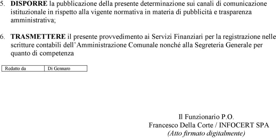 TRASMETTERE il presente provvedimento ai Servizi Finanziari per la registrazione nelle scritture contabili dell