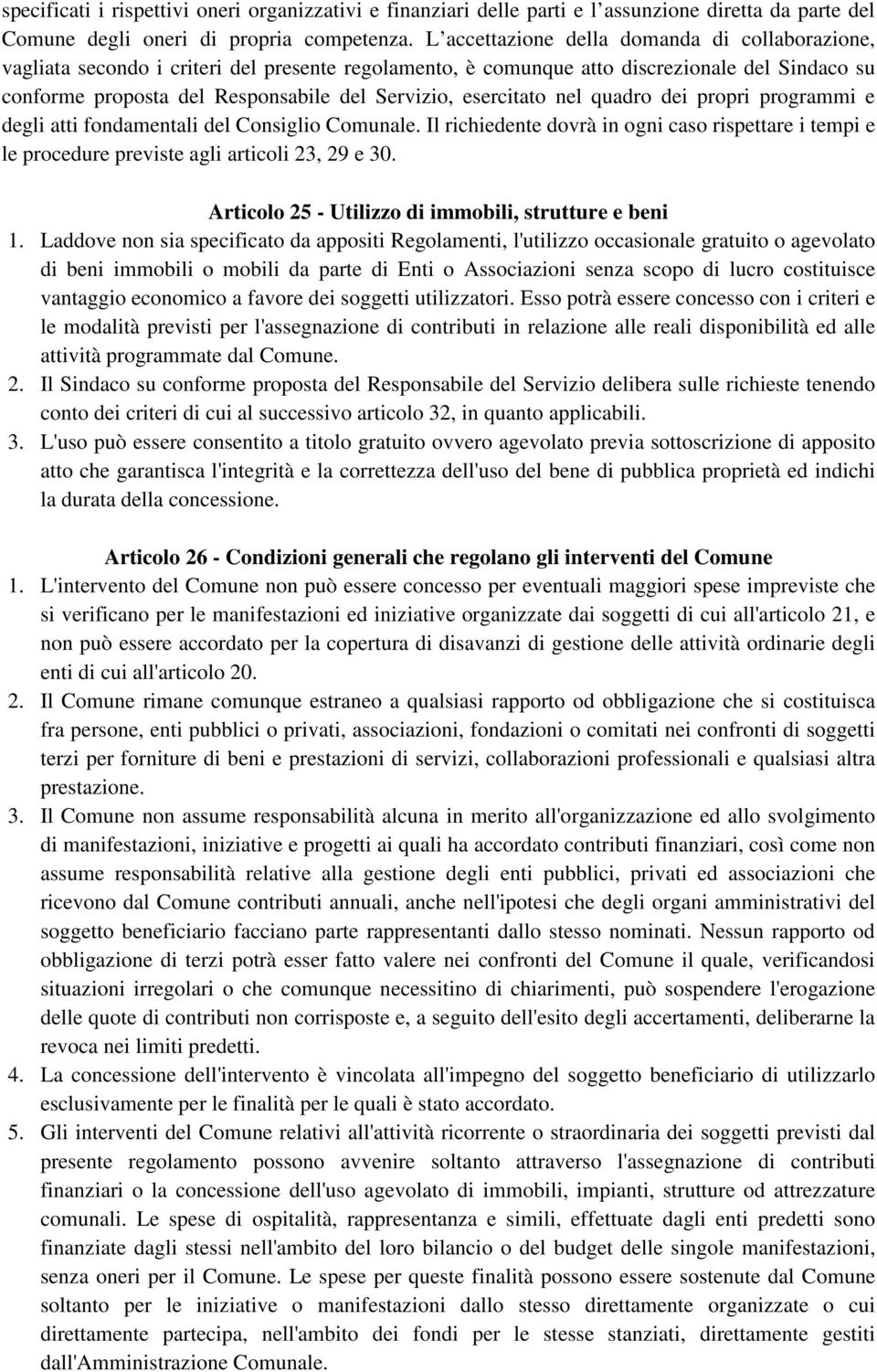 esercitato nel quadro dei propri programmi e degli atti fondamentali del Consiglio Comunale. Il richiedente dovrà in ogni caso rispettare i tempi e le procedure previste agli articoli 23, 29 e 30.