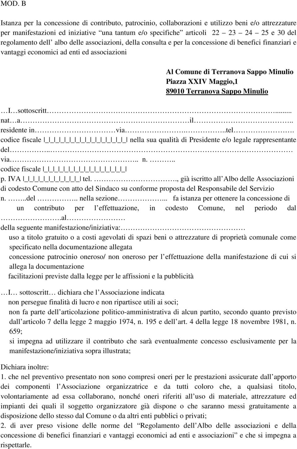 Maggio,1 89010 Terranova Sappo Minulio I sottoscritt... nat a il.. residente in via...tel. codice fiscale _ _ _ _ _ _ _ _ _ _ _ _ _ _ _ _ nella sua qualità di Presidente e/o legale rappresentante del.