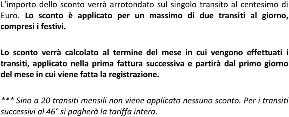 Lo sconto verrà calcolato al termine del mese in cui vengono effettuati i transiti, applicato nella prima fattura