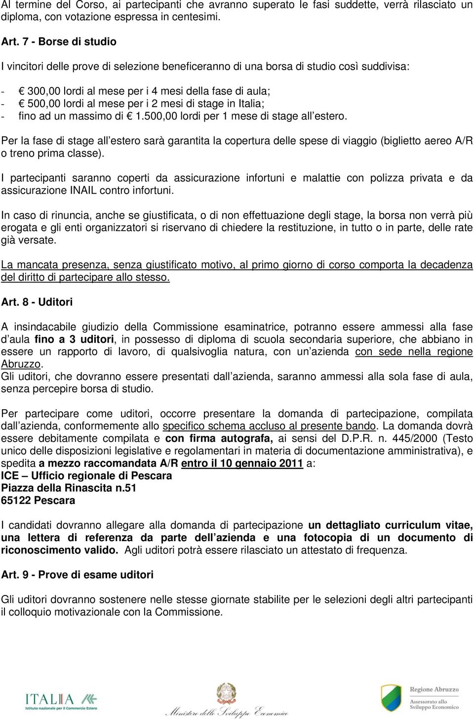 mesi di stage in Italia; - fino ad un massimo di 1.500,00 lordi per 1 mese di stage all estero.