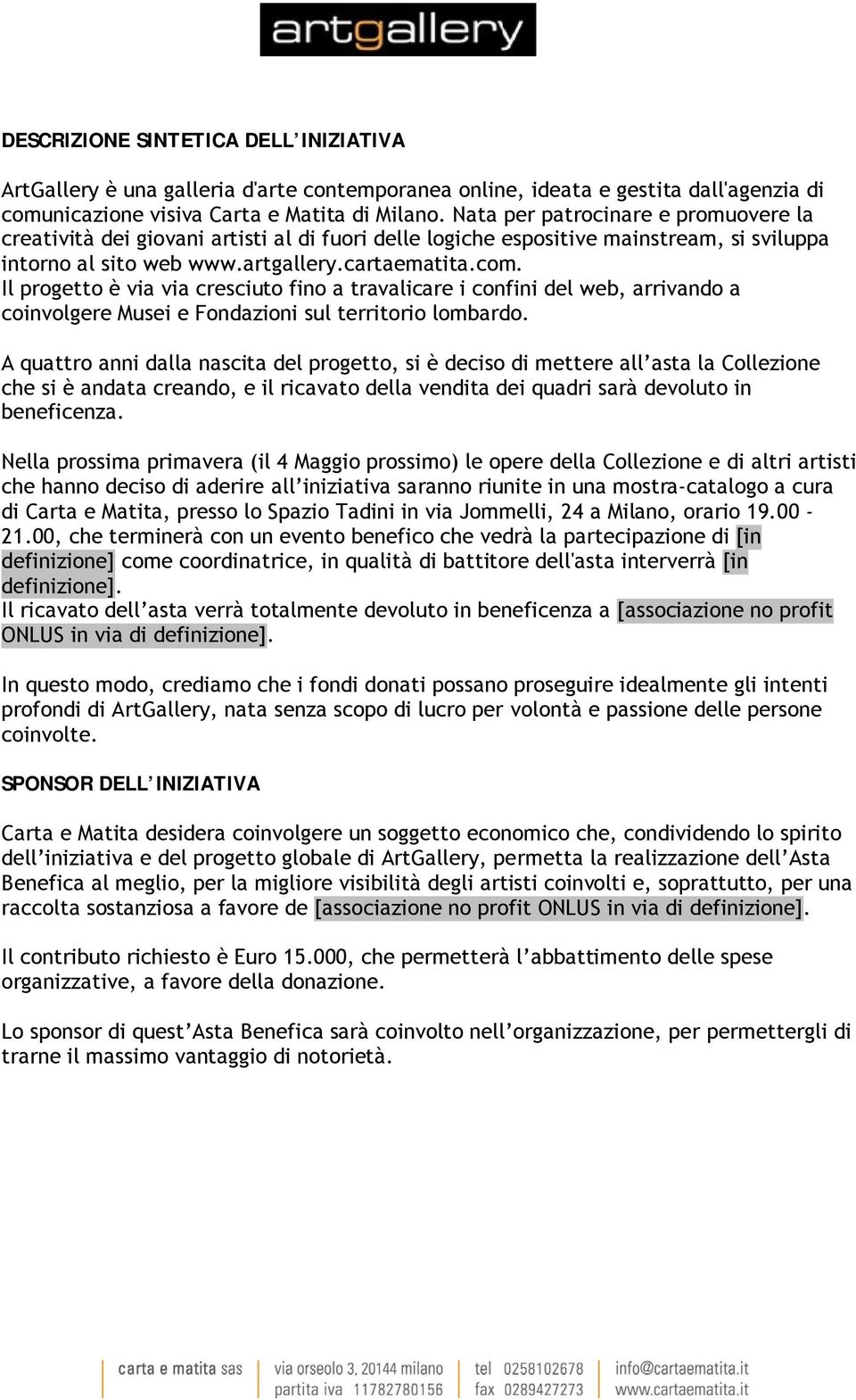 Il progetto è via via cresciuto fino a travalicare i confini del web, arrivando a coinvolgere Musei e Fondazioni sul territorio lombardo.