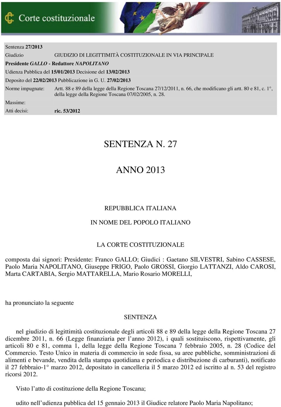 1, della legge della Regione Toscana 07/02/2005, n. 28. Massime: Atti decisi: ric. 53/2012 SENTENZA N.