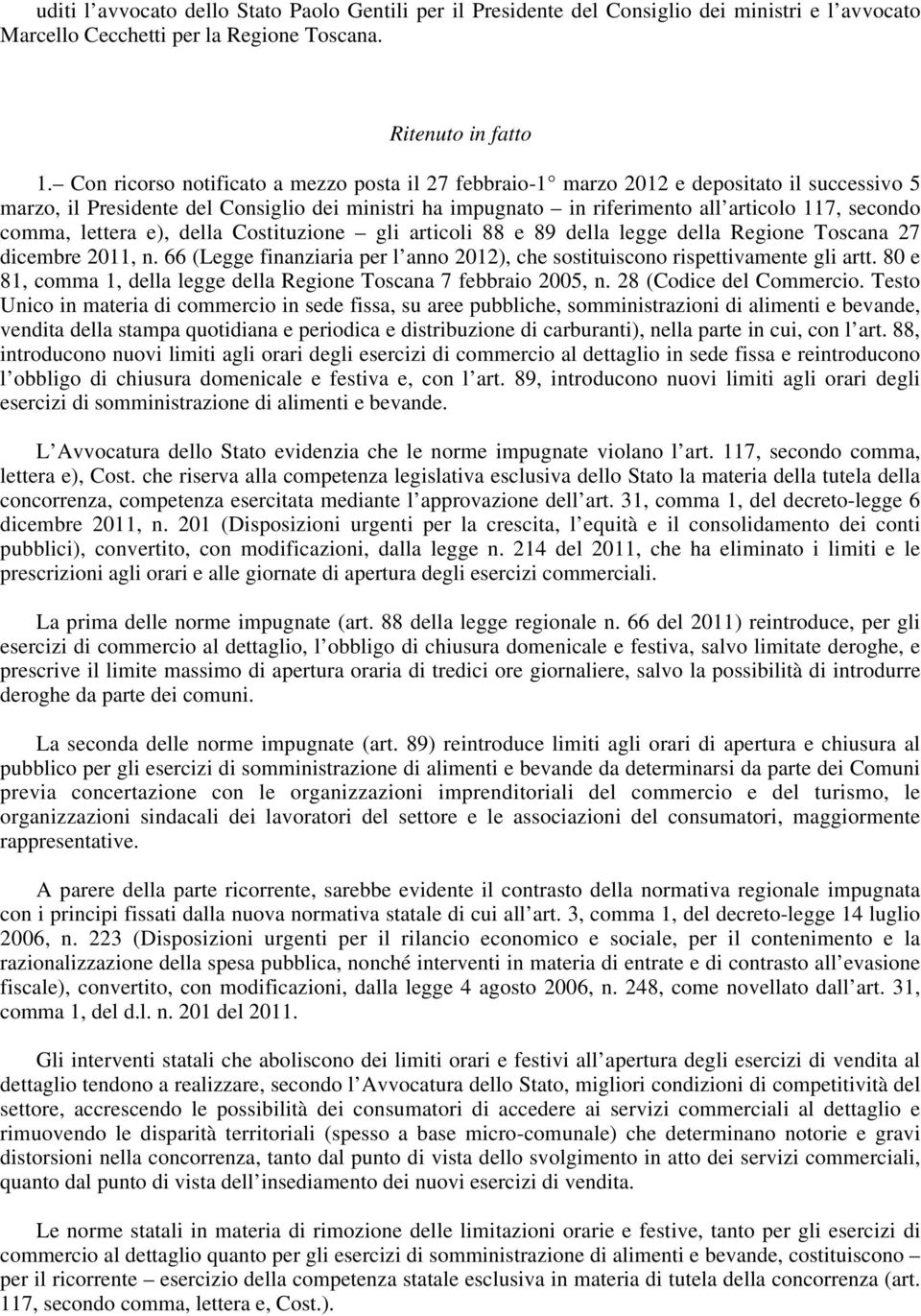 comma, lettera e), della Costituzione gli articoli 88 e 89 della legge della Regione Toscana 27 dicembre 2011, n. 66 (Legge finanziaria per l anno 2012), che sostituiscono rispettivamente gli artt.