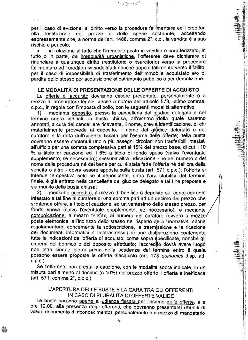 'offerente deve dcharare d rnuncare a qualunque drtto (resttutoro o rsarctoro) verso la procedura fallmentare ed credtor v soddsfatt nonché dopo l fallmento verso l fallto, per l caso d mpossbltà d