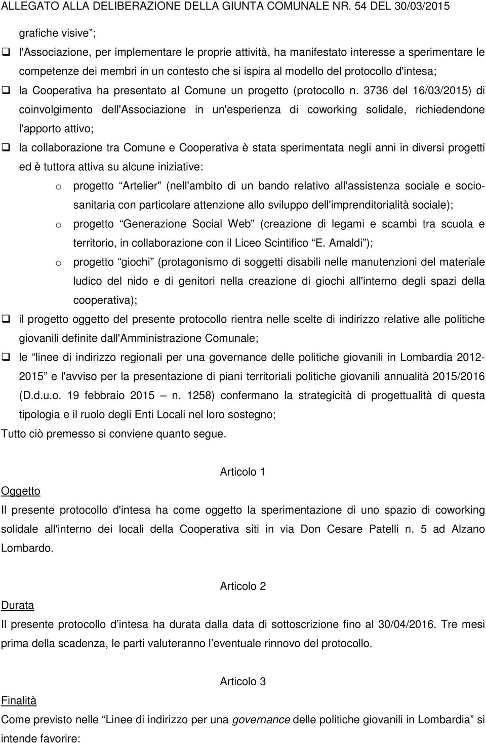 protocollo d'intesa; la Cooperativa ha presentato al Comune un progetto (protocollo n.