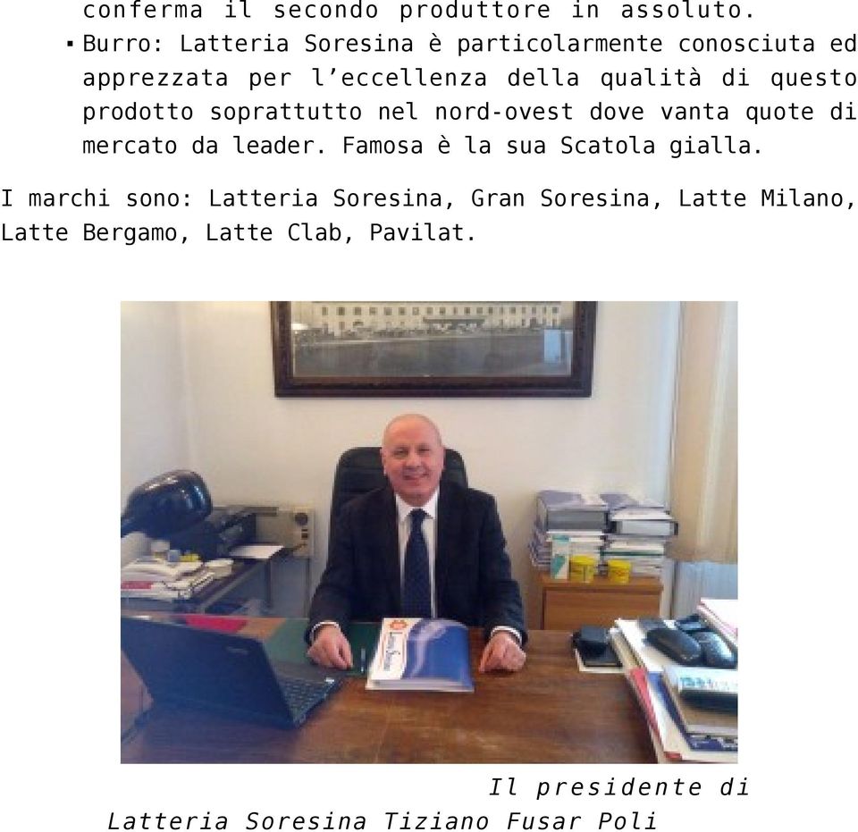 questo prodotto soprattutto nel nord-ovest dove vanta quote di mercato da leader.