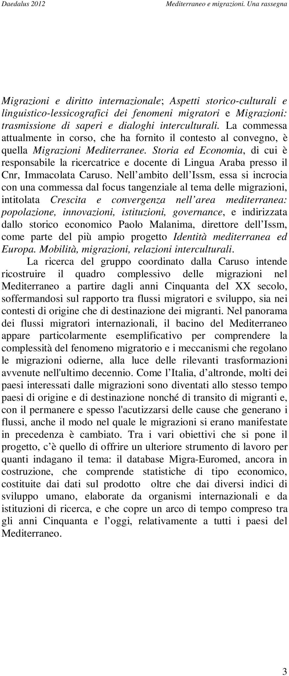 Storia ed Economia, di cui è responsabile la ricercatrice e docente di Lingua Araba presso il Cnr, Immacolata Caruso.