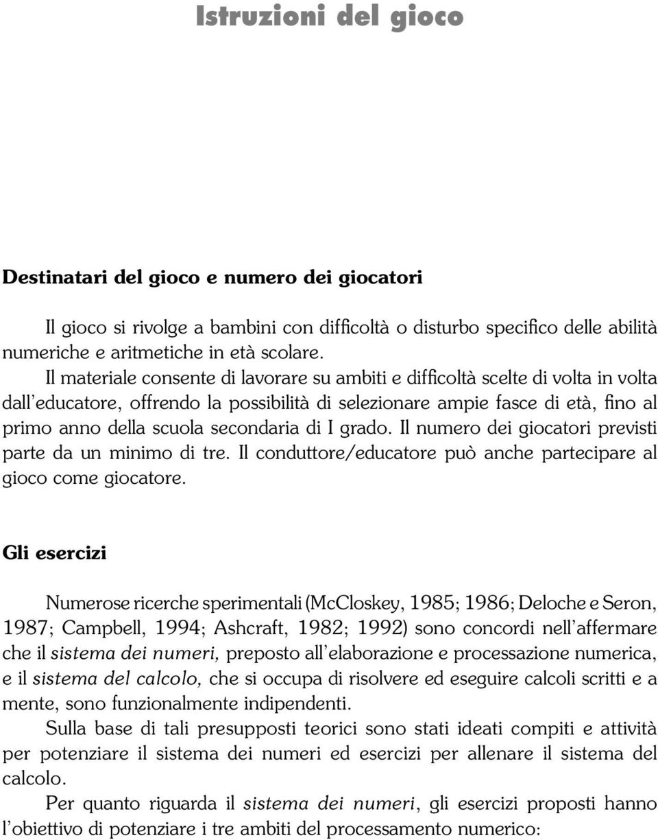 Il materiale consente di lavorare su ambiti e difficoltà scelte di volta in volta dall educatore, offrendo la possibilità di selezionare ampie fasce di età, fino al primo anno della scuola secondaria