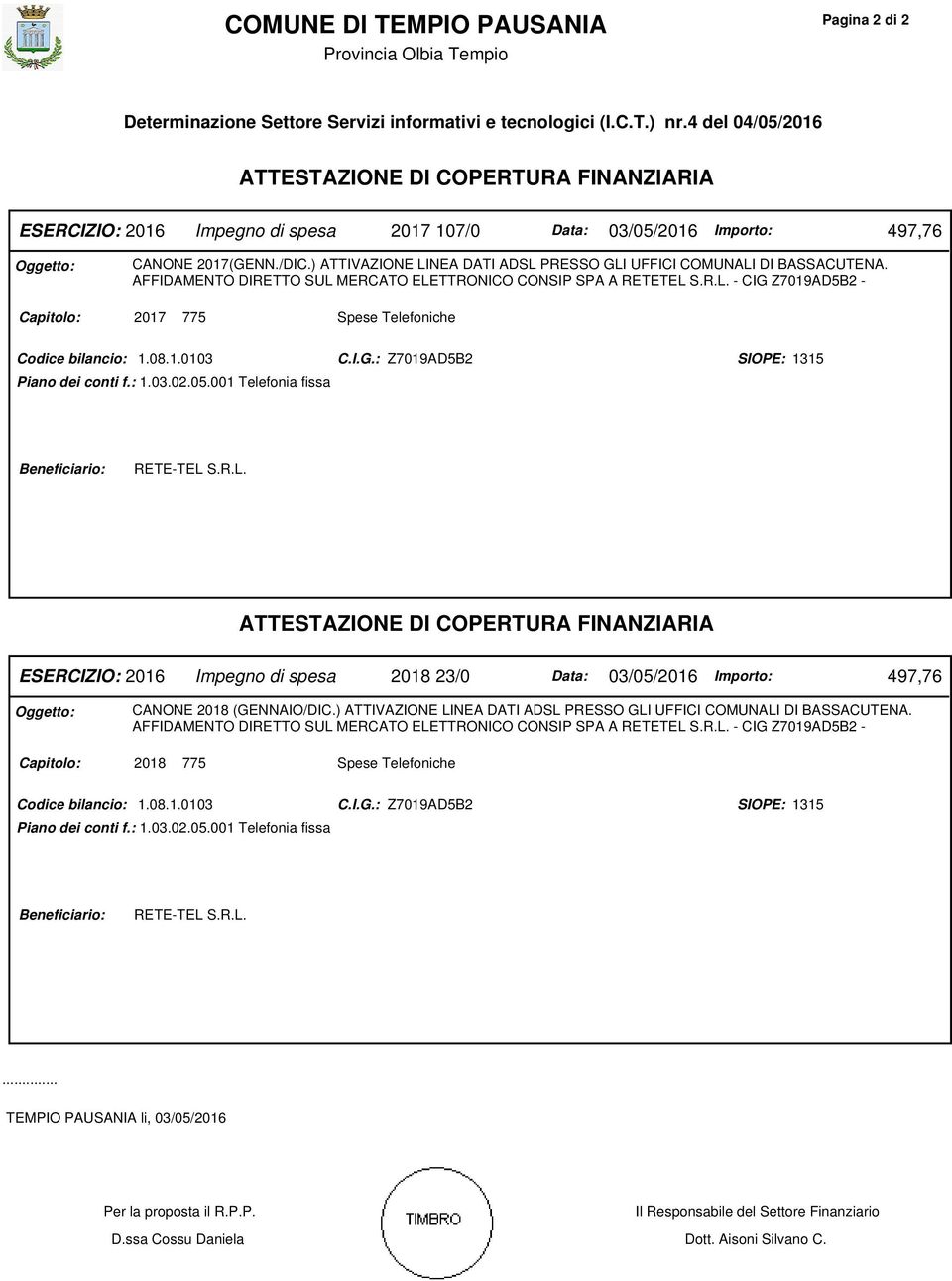 ) ATTIVAZIONE LINEA DATI ADSL PRESSO GLI UFFICI COMUNALI DI BASSACUTENA. AFFIDAMENTO DIRETTO SUL MERCATO ELETTRONICO CONSIP SPA A RETETEL S.R.L. - CIG Z7019AD5B2 - Capitolo: 2017 775 Codice bilancio: 1.