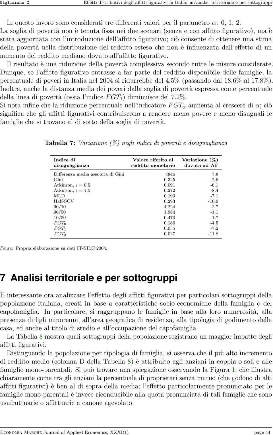 povertà nella distribuzione del reddito esteso che non è influenzata dall effetto di un aumento del reddito mediano dovuto all affitto figurativo.