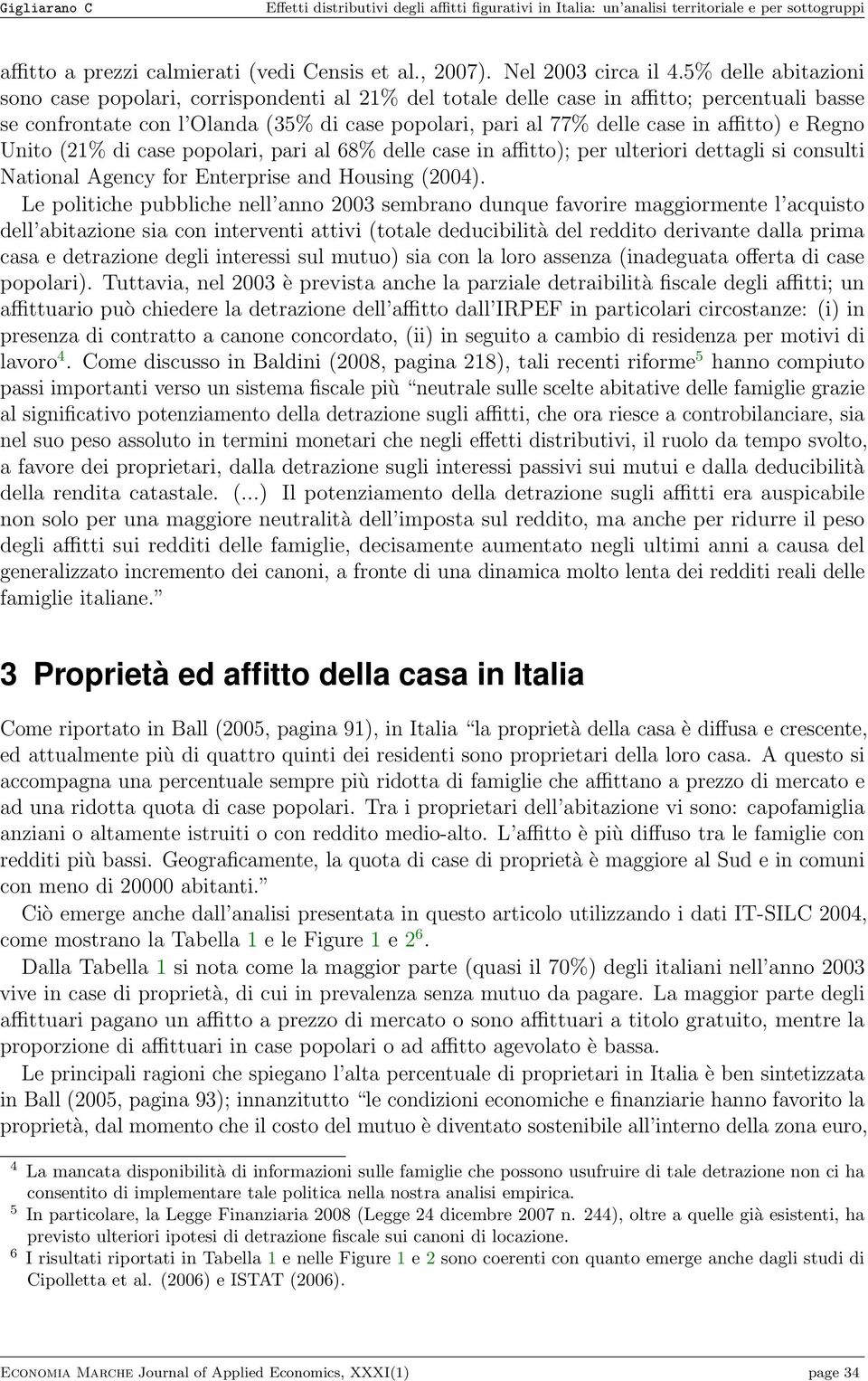 e Regno Unito (21% di case popolari, pari al 68% delle case in affitto); per ulteriori dettagli si consulti National Agency for Enterprise and Housing (2004).