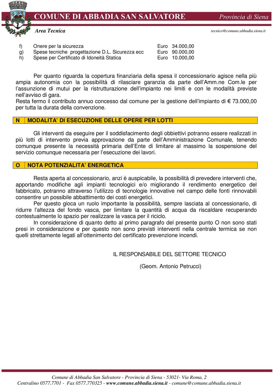 le per l assunzione di mutui per la ristrutturazione dell impianto nei limiti e con le modalità previste nell avviso di gara.