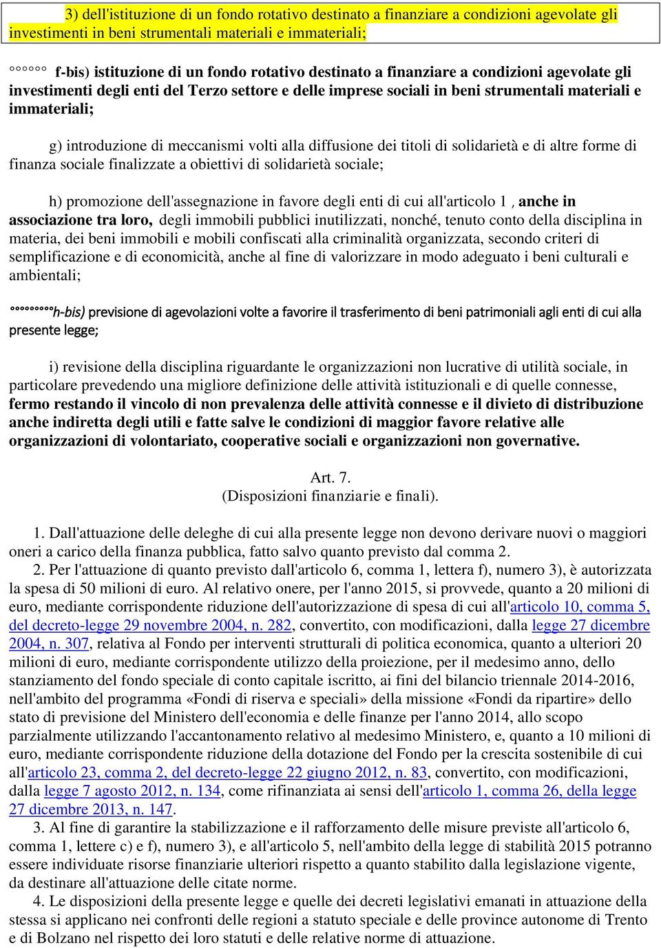 diffusione dei titoli di solidarietà e di altre forme di finanza sociale finalizzate a obiettivi di solidarietà sociale; h) promozione dell'assegnazione in favore degli enti di cui all'articolo 1,