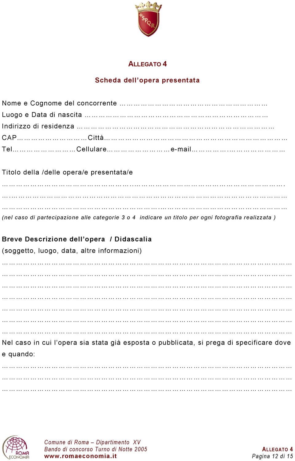 .... (nel caso di partecipazione alle categorie 3 o 4 indicare un titolo per ogni fotografia realizzata ) Breve Descrizione