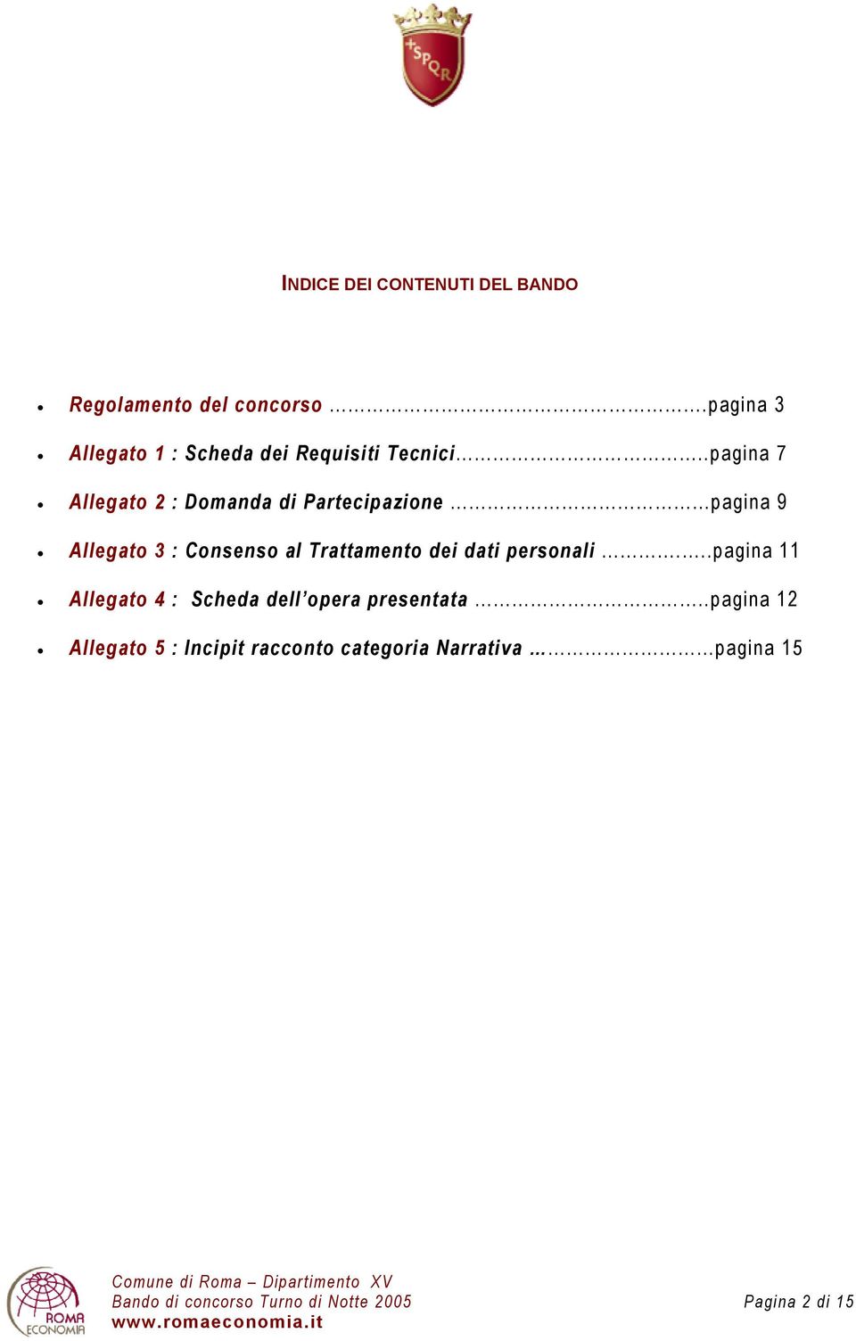 .pagina 7 Allegato 2 : Domanda di Partecipazione pagina 9 Allegato 3 : Consenso al