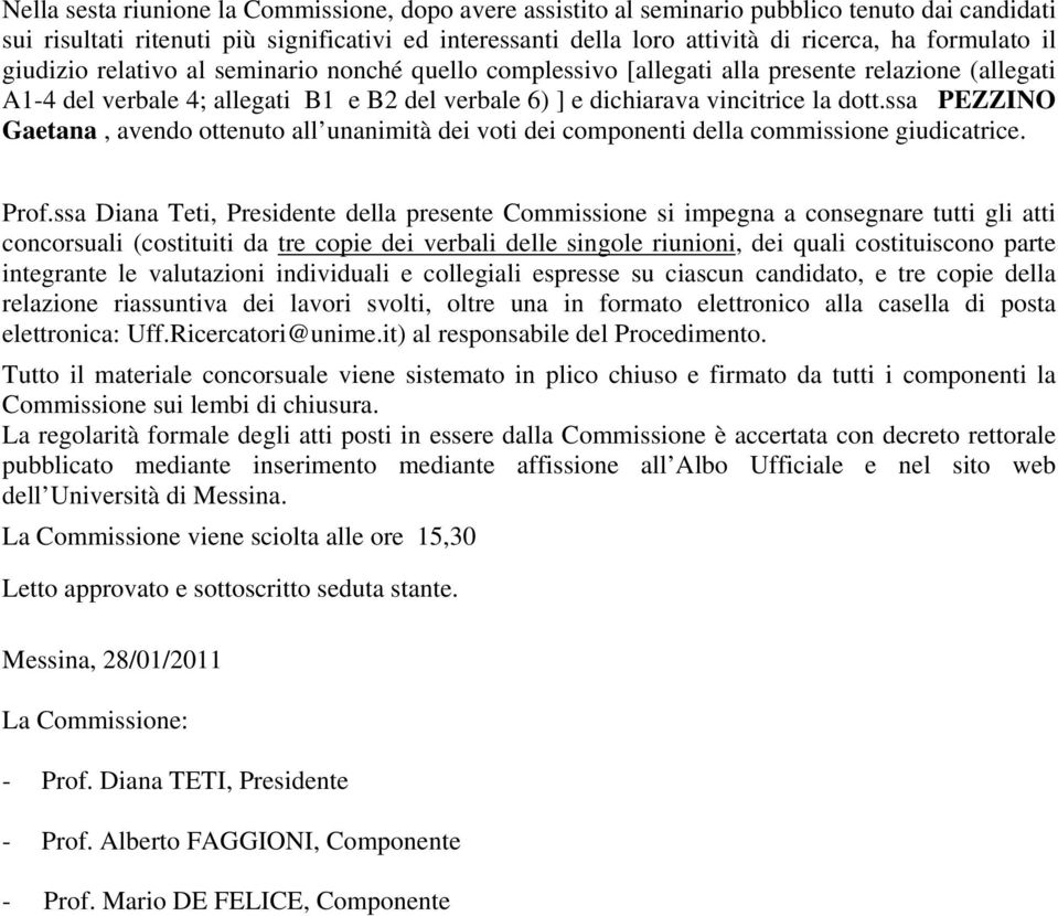 ssa PEZZINO Gaetana, avendo ottenuto all unanimità dei voti dei componenti della commissione giudicatrice. Prof.