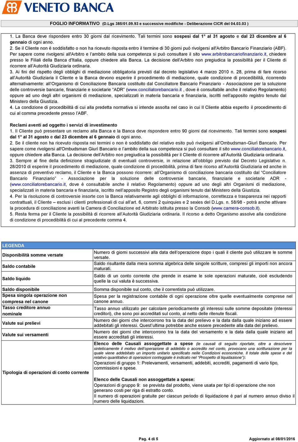 Per sapere come rivolgersi all'arbitro e l ambito della sua competenza si può consultare il sito www.arbitrobancariofinanziario.