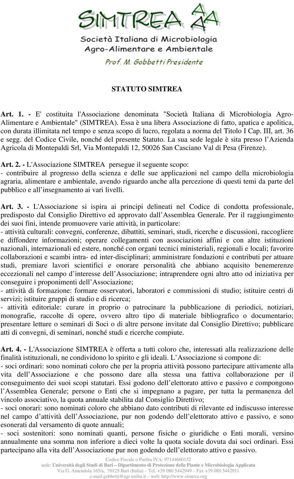 del Codice Civile, nonché del presente Statuto. La sua sede legale è sita presso l Azienda Agricola di Montepaldi Srl, Via Montepaldi 12, 50026 San Casciano Val di Pesa (Firenze). Art. 2.