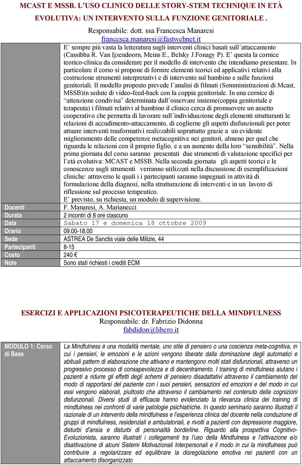 E questa la cornice teorico-clinica da considerare per il modello di intervento che intendiamo presentare.