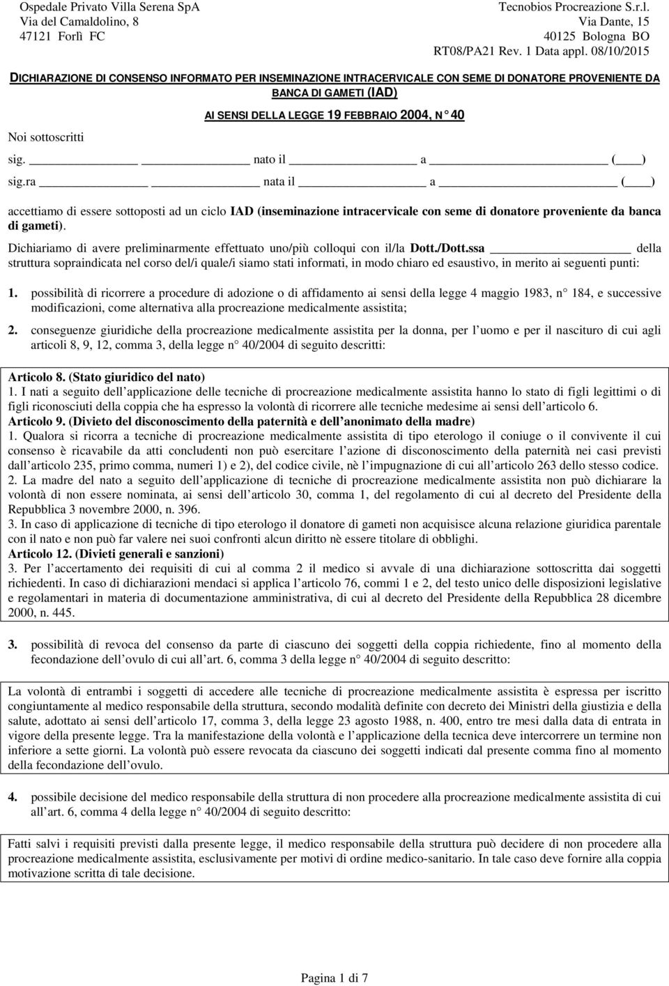 Dichiariamo di avere preliminarmente effettuato uno/più colloqui con il/la Dott./Dott.