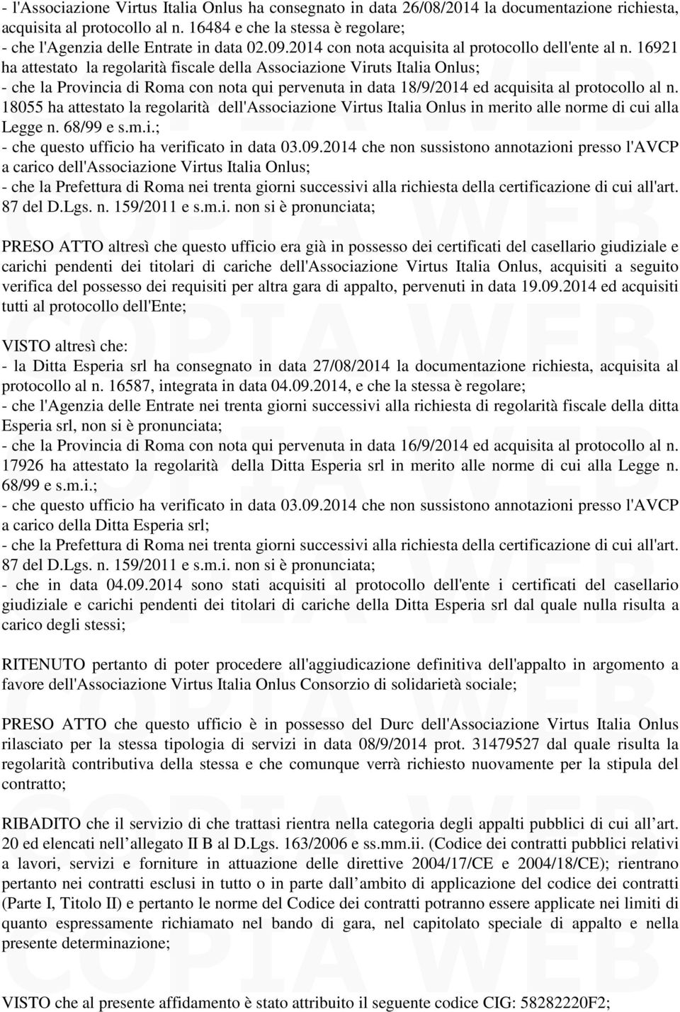 16921 ha attestato la regolarità fiscale della Associazione Viruts Italia Onlus; - che la Provincia di Roma con nota qui pervenuta in data 18/9/2014 ed acquisita al protocollo al n.