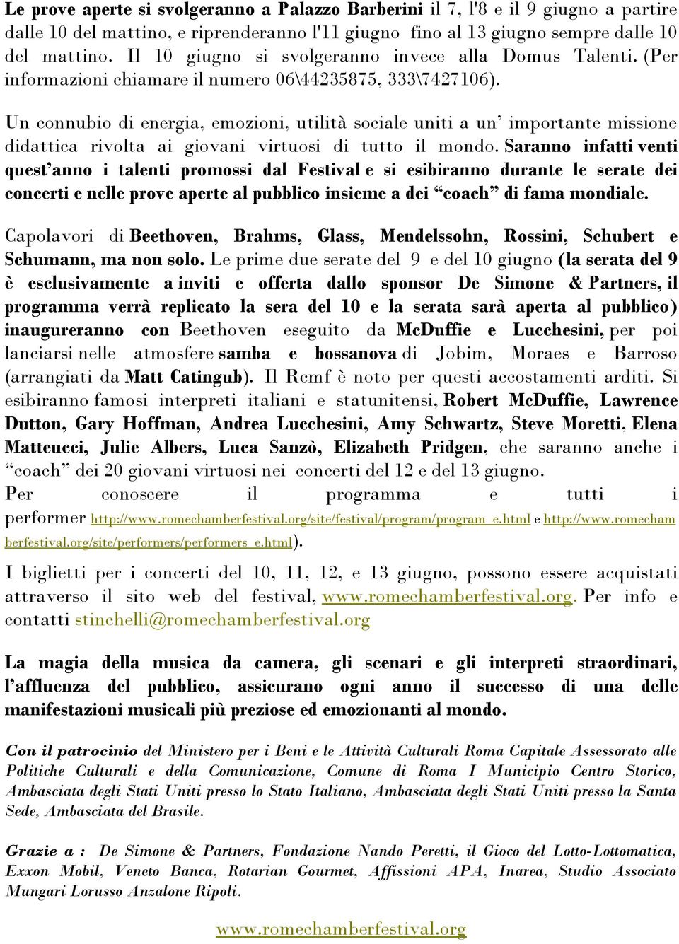 Un connubio di energia, emozioni, utilità sociale uniti a un importante missione didattica rivolta ai giovani virtuosi di tutto il mondo.