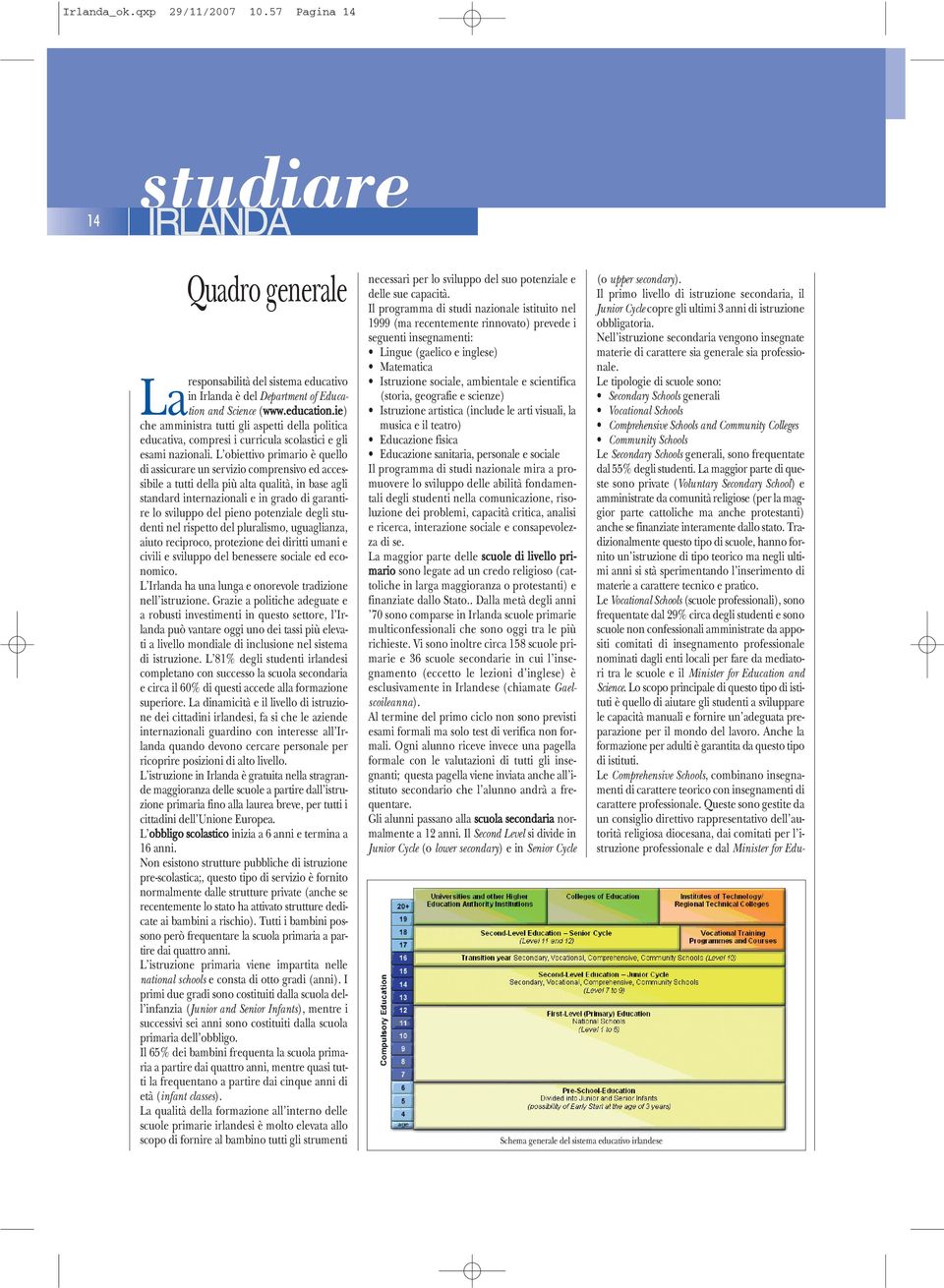 L'obiettivo primario è quello di assicurare un servizio comprensivo ed accessibile a tutti della più alta qualità, in base agli standard internazionali e in grado di garantire lo sviluppo del pieno