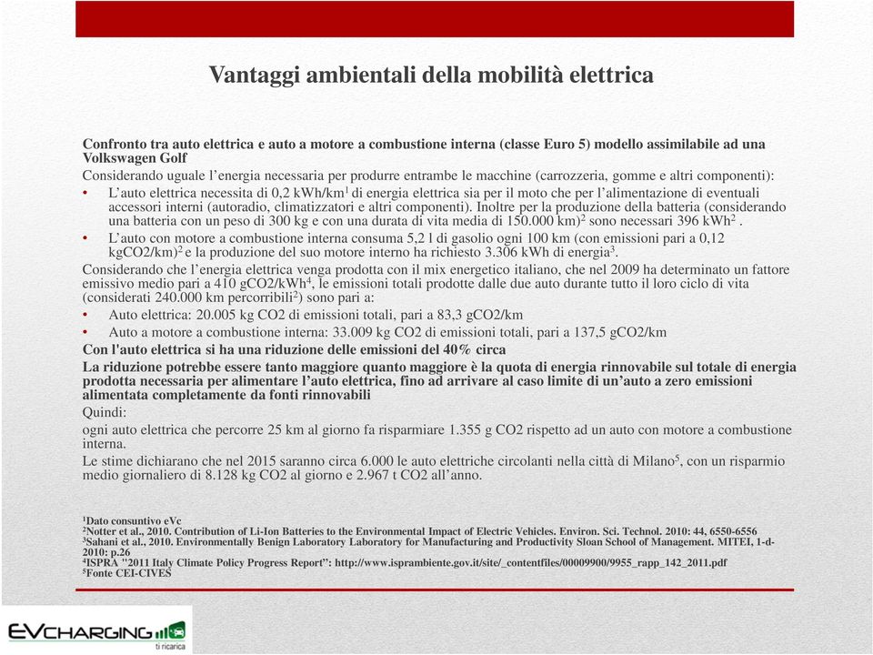 eventuali accessori interni (autoradio, climatizzatori e altri componenti).