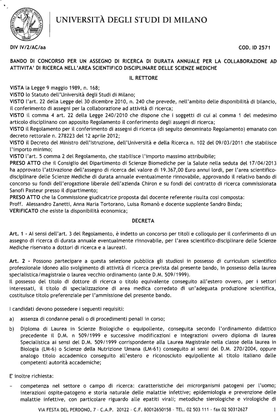 9 maggio 1989, n. 168; VISTO lo Statuto dell'università degli Studi di Milano; VISTO l'art. 22 della Legge del 30 dicembre 2010, n.